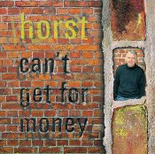 Horst - Can't Get For Money